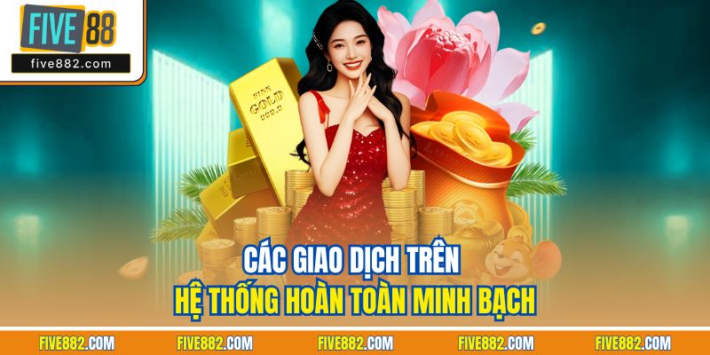Các giao dịch trên hệ thống hoàn toàn minh bạch