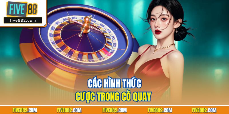 Các hình thức cược trong cò quay 