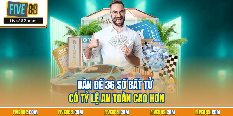 Dàn đề 36 số bất tử có tỷ lệ an toàn cao hơn