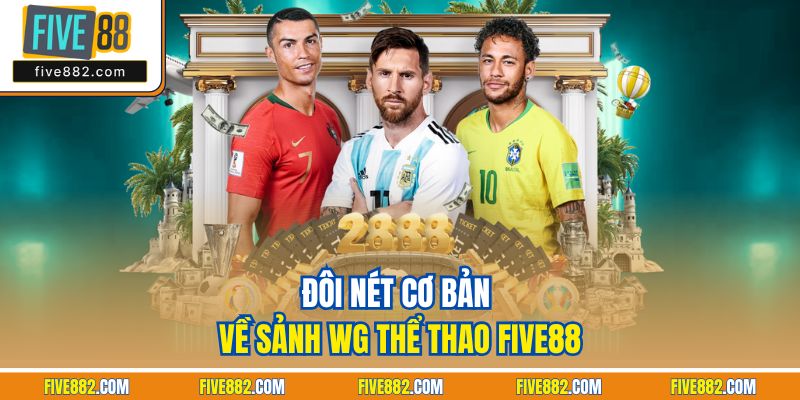 Đôi nét cơ bản về sảnh WG thể thao Five88