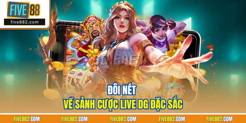 Đôi nét về sảnh cược live DG đặc sắc