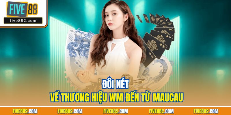 Đôi nét về thương hiệu WM đến từ Maucau