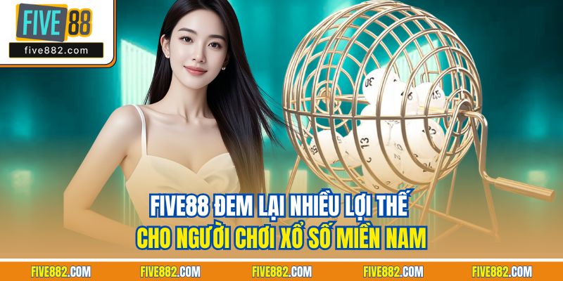 Five88 đem lại nhiều lợi thế cho người chơi xổ số miền Nam