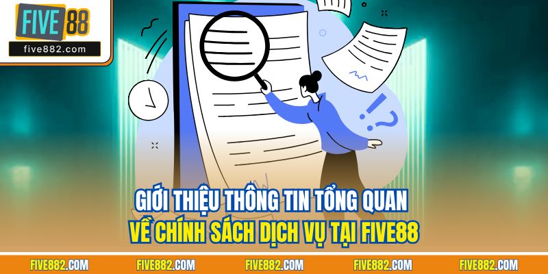 Giới thiệu thông tin tổng quan về chính sách dịch vụ tại Five88