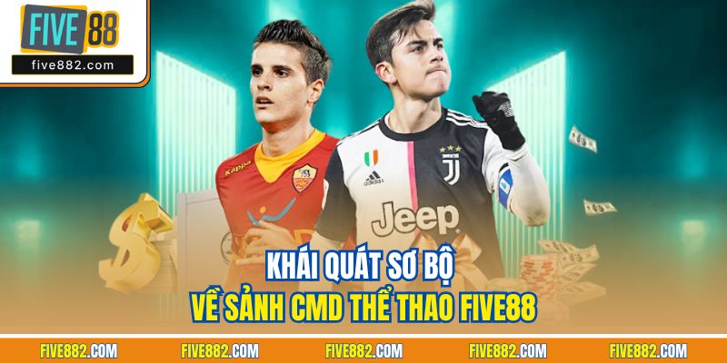 Khái quát sơ bộ về sảnh CMD Thể Thao Five88