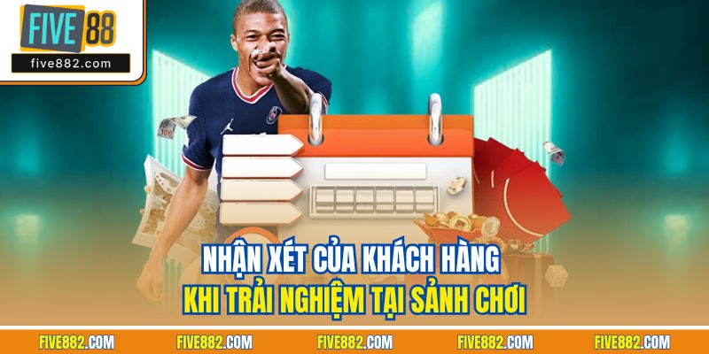 Nhận xét của khách hàng khi trải nghiệm tại sảnh chơi