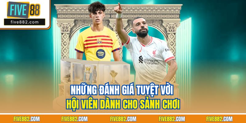 Những đánh giá tuyệt vời hội viên dành cho sảnh chơi