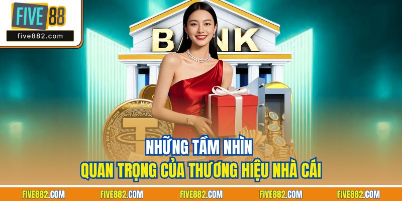 Những tầm nhìn quan trọng của thương hiệu nhà cái
