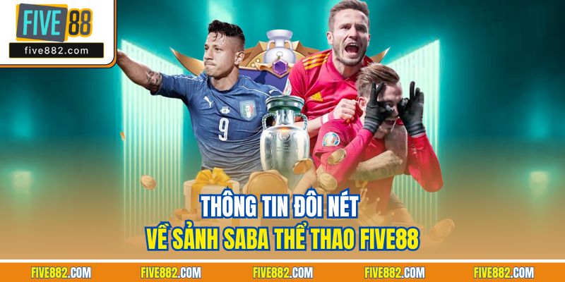Thông tin đôi nét về sảnh SABA Thể Thao Five88