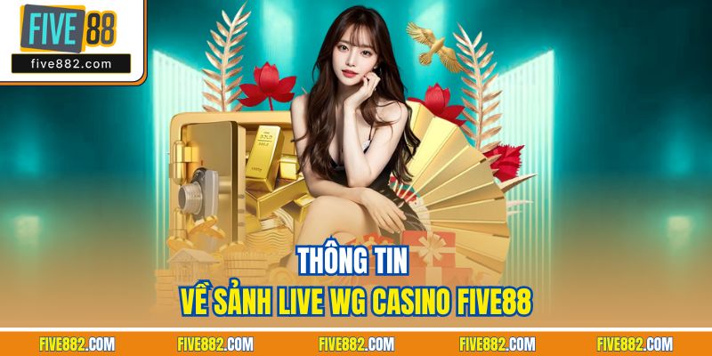 Thông tin về sảnh live WG casino Five88