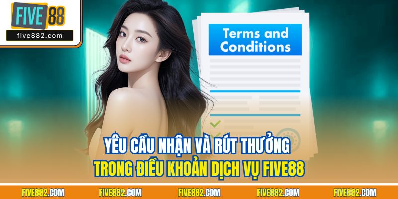 Yêu cầu nhận và rút thưởng trong điều khoản dịch vụ Five88